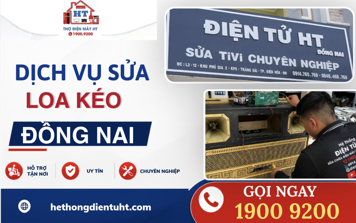 Kỹ thuật HT chuyên nhận sửa loa kéo khu vực Đồng Nai - Liên hệ ngay hotline 1900 9200 để được tư vấn