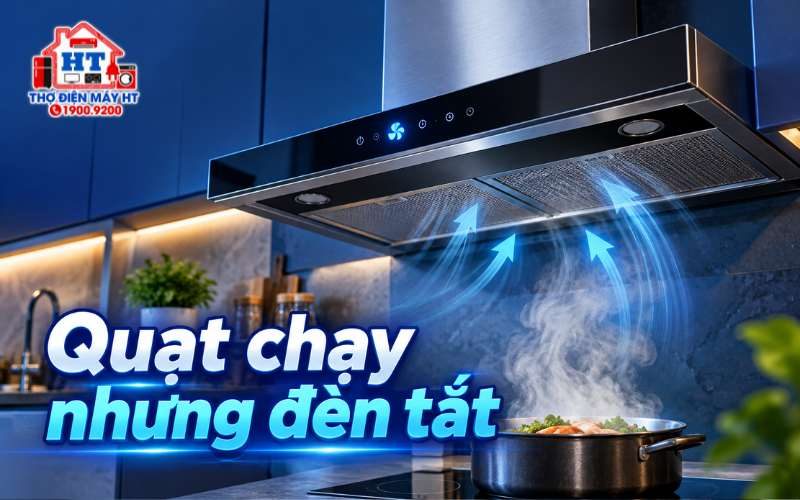 Đèn máy hút mùi không sáng nhưng quạt vẫn chạy: làm gì?