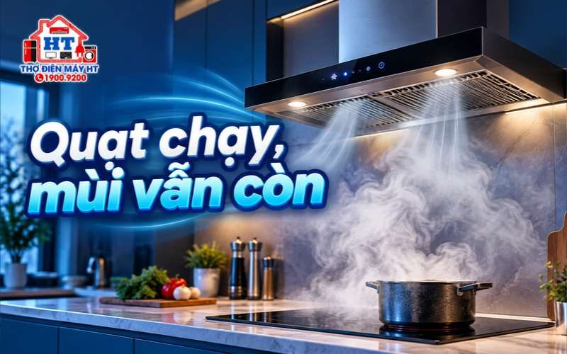 Máy hút mùi vẫn chạy nhưng mùi, khói còn: làm gì?