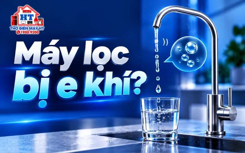 Máy lọc nước bị e khí: Dấu hiệu và bước xử lý an toàn