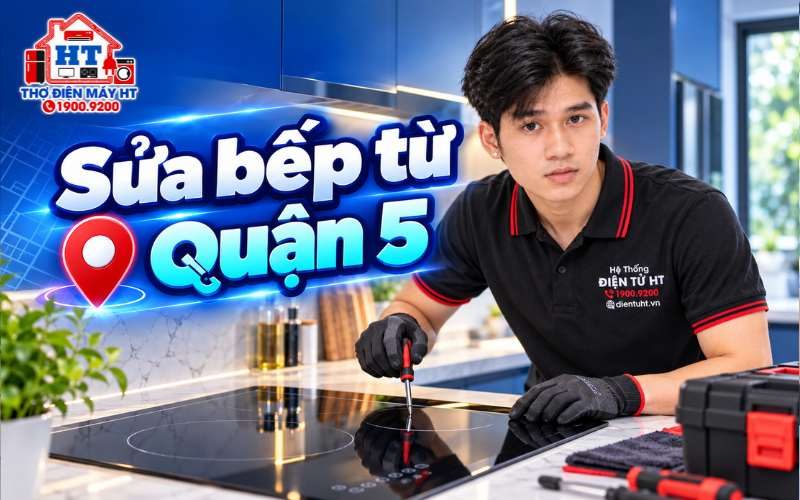 Sửa Bếp Từ Quận 5 | Hỗ Trợ Kiểm Tra, Sửa Tại Nhà