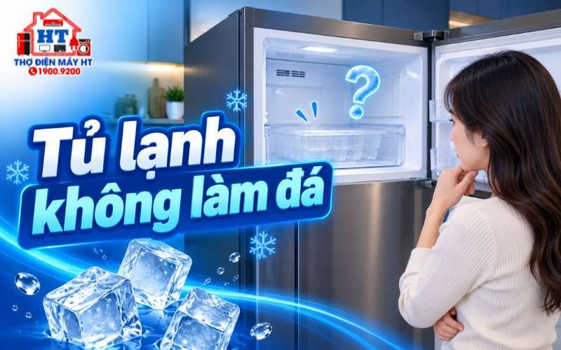 Tủ lạnh không làm đá tự động: Xử lý thế nào?